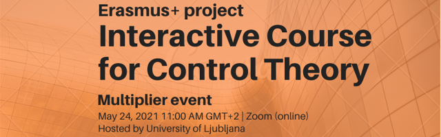 This event is the main dissemination event for the Erasmus+ project Interactive Course for Control Theory. In this project, University of Ljubljana, U